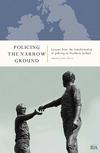 Policing the Narrow Ground: Lessons from the Transformation of Policing in Northern Ireland