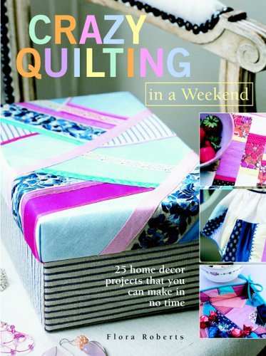 Crazy Quilts in a Weekend
