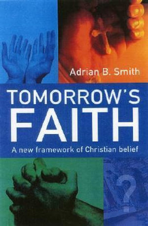 Tomorrow`s Faith – A New Framework for Christian Belief