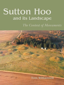 Sutton Hoo and its Landscape 