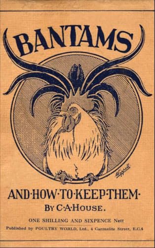Bantams and How To Keep Them (Poultry Series - Chickens)