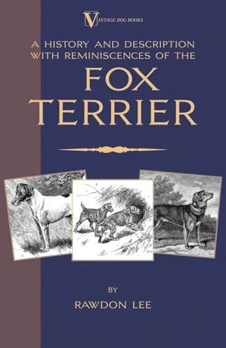 A History and Description, with Reminiscences, of the Fox Terrier (A Vintage Dog Books Breed Classic - Terriers)
