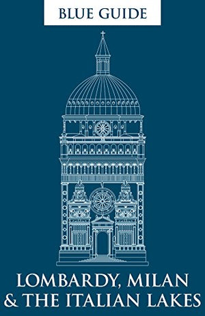 Blue Guide Lombardy, Milan & The Italian Lakes