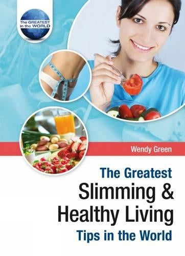The Greatest Slimming and Healthy Living Tips in the World