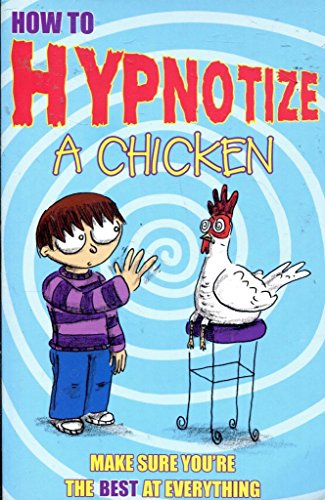 How to Hypnotize A Chicken - Make Sure You're The Best At Everything