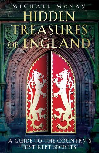 Hidden Treasures of England A Guide to the Countrys Best-kept Se