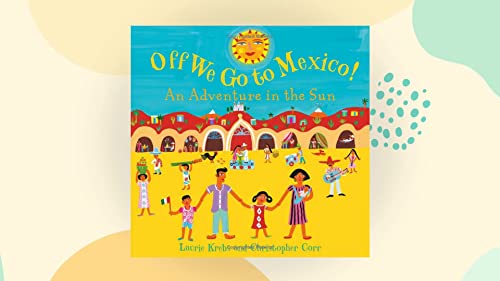 Off We Go to Mexico: An Adventure in the Sun