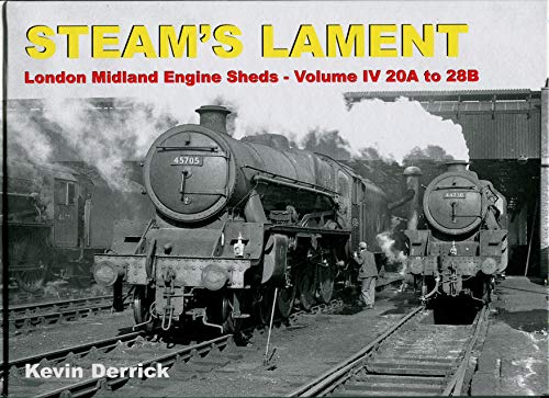 STEAM'S LAMENT London Midland Region Engine Sheds IV 20A to 28B