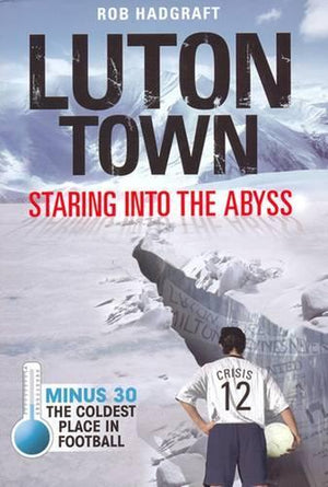Luton Town: Staring into the Abyss