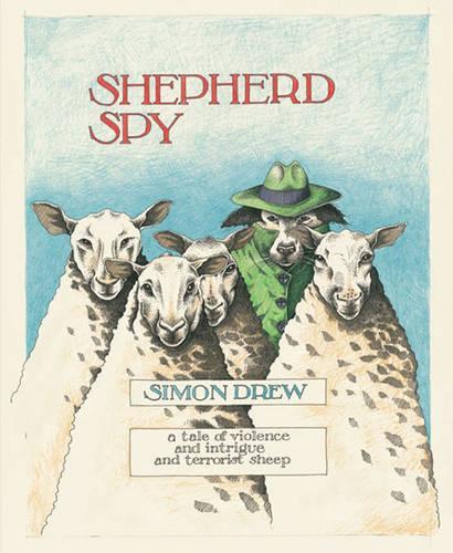 Shepherd Spy: a Tale of Violence and Intrigue and Terrorist Sheep