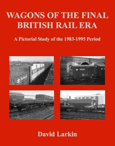 Wagons of the Final British Rail Era 