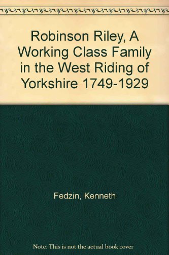 Robinson Riley, A Working Class Family in the West Riding of Yorkshire 1749-1929