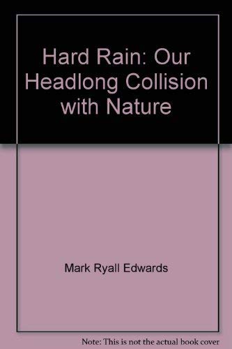 Hard Rain: Our Head Long Collision with Nature