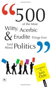 500 of the Most Witty, Acerbic and Erudite Things Ever Said About Politics 