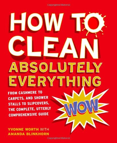 How to Clean Absolutely Everything
