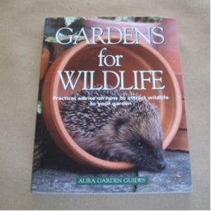 Gardens for Wildlife: Practical advice on how to attract wildlife to your garden 