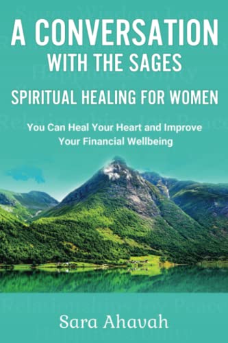A Conversation With The Sages- Spiritual Healing For Women: You can heal your heart and improve your financial wellbeing