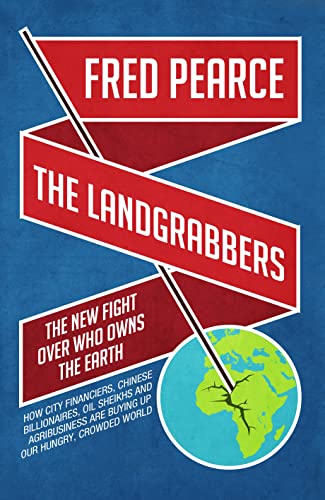 Landgrabbers, The The New Fight Over Who Owns The Earth