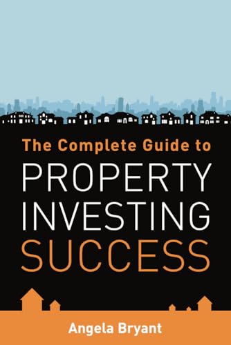 The Complete Guide to Property Investing Success