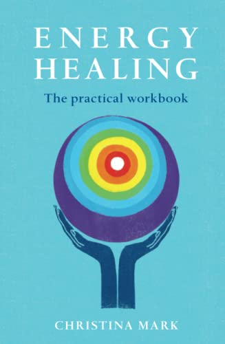 Energy Healing - the Practical Workbook