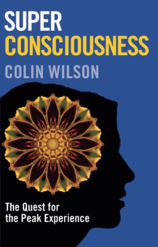 Super Consciousness: The Quest for the Peak Experience