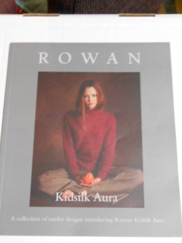 Rowan: Kidsilk Aura, A collection of twelve designs introducing Rowan Kidsilk Aura