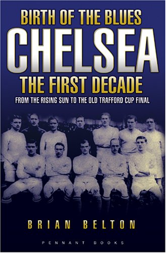 Birth of the Blues - Chelsea, the First Decade