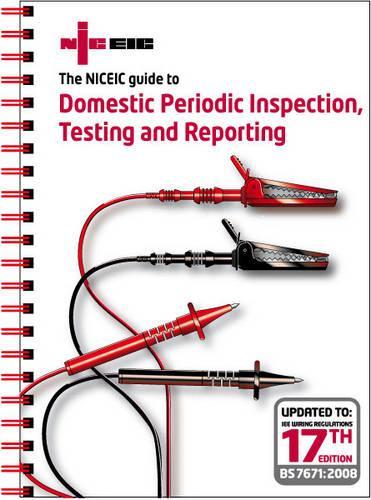 The NICEIC Guide to Domestic Periodic Inspection, Testing and Reporting