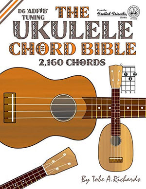 The Ukulele Chord Bible: D6 Tuning 2,160 Chords