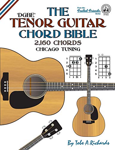 The Tenor Guitar Chord Bible: DGBE Chicago Tuning