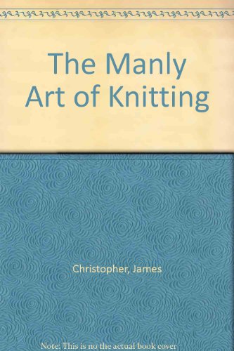 The Manly Art of Knitting