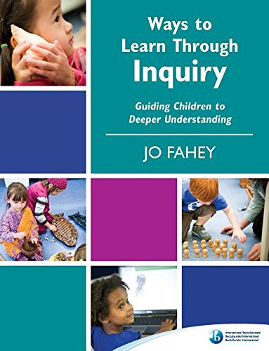 Ways to Learn Through Inquiry : Guiding Children to Deeper Understanding