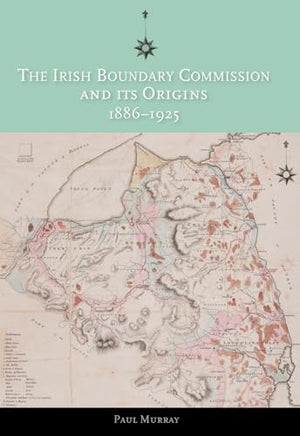 The Irish Boundary Commission and Its Origins 1886-1925
