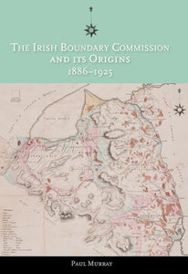 The Irish Boundary Commission and Its Origins 1886-1925 
