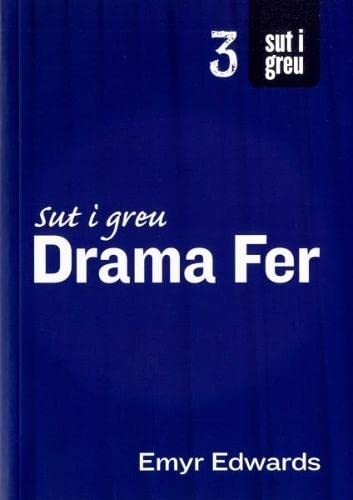 Cyfres Sut i Greu: Sut i Greu Drama Fer