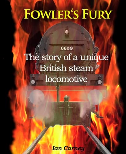 Fowler's Fury: The story of a unique British steam locomotive