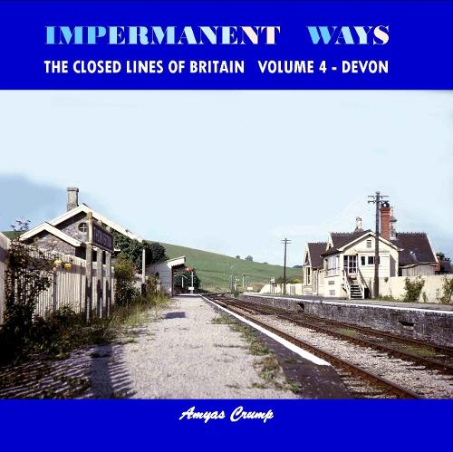 Impermanent Ways: The Closed Lines of Britain Volume 4 - Devon