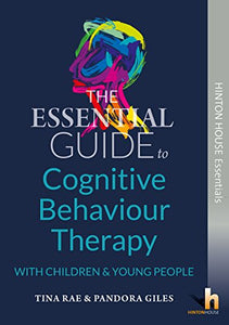 The Essential Guide to Cognitive Behaviour Therapy (CBT) with Children and Young People 
