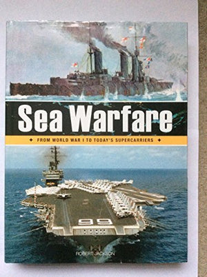 SEA WARFARE: FROM WORLD WAR I TO TODAY'S SUPERCARRIERS.
