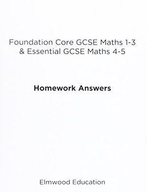 Foundation Core GCSE Maths 1-3 & Essential GCSE Maths 4-5 Homework Answers
