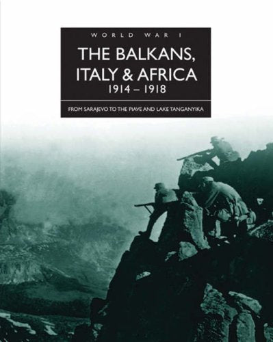 The Balkans, Italy and Africa 1914 - 1918