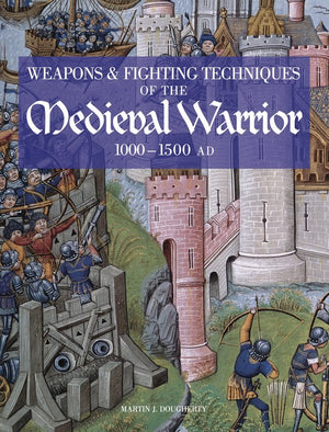 Weapons and Fighting Techniques of the Medieval Warrior