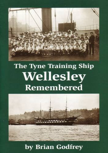 The Tyne Training Ship Wellesley Remembered