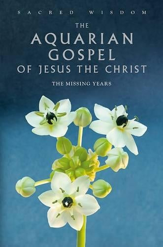 The Aquarian Gospel of Jesus the Christ