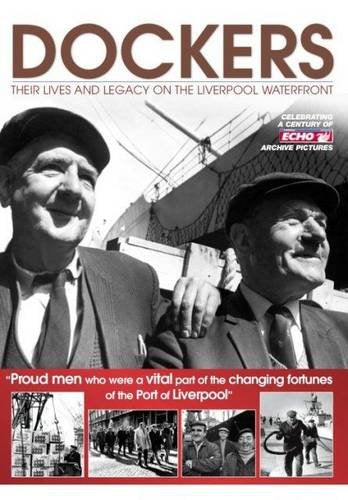 Dockers - Their Life and Legacy on the Liverpool Waterfront