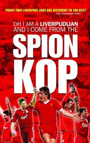 Oh I am a Liverpudlian and I Come from the Spion Kop