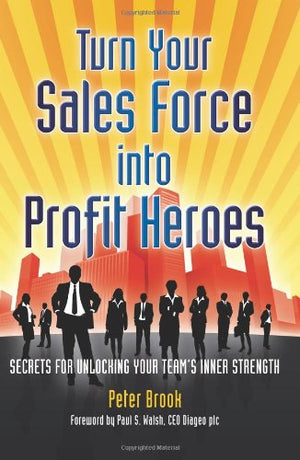Turn Your Sales Force into Profit Heroes