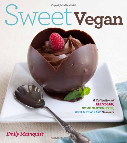 Sweet Vegan: 70 Delicious Dairy-Free Desserts