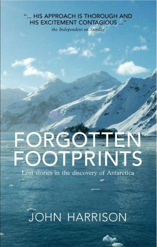 Forgotten Footprints - Lost Stories in the Discovery of Antarctica