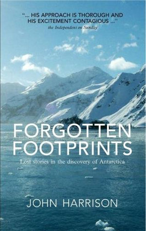 Forgotten Footprints - Lost Stories in the Discovery of Antarctica